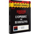 DOSSIERS CRIMINELS : STRANGER THINGS OMBRE HAWKINS